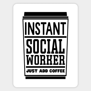 Instant social worker, just add coffee Magnet